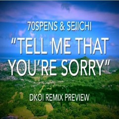 70Spens Ft. SEIICHI - Tell Me That You're Sorry (DKOI REMIX) PREVIEW