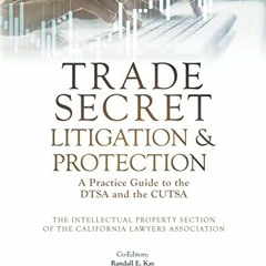 [ACCESS] [EBOOK EPUB KINDLE PDF] Trade Secret Litigation and Protection: A Practice Guide to the DTS