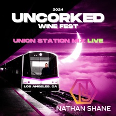UNCORKED | UNION STATION LA | 2024 (PART 2)