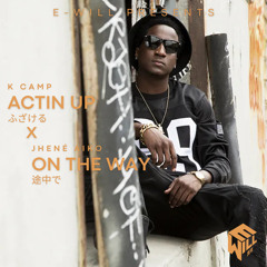 K Camp x Jhene Aiko Actin Up/Otw (E-will Mashup)