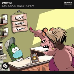 Pickle - Live, Laugh, Love (+Karen) [OUT NOW]
