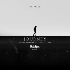 96 Jaanu - Journey ft. Pradeep Kumar [Kalinga Remix]