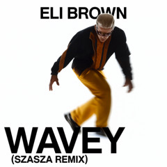 Eli Brown - Wavey (Szasza Remix)