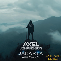 Axel Johansson ft. Aya Mai - Jakarta (Axl Sol Remix)