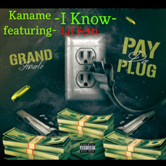 Kaname Featuring Lil Fetti-I Know (Freestyle)