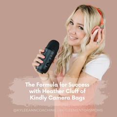 110. The Formulas For Success With Heather Cluff Of Kindly Camera Bags