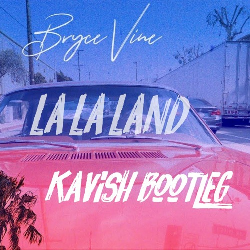 Stream Bryce Vine - La La Land (KAVISH Bootleg) by KAVISH | Listen online  for free on SoundCloud