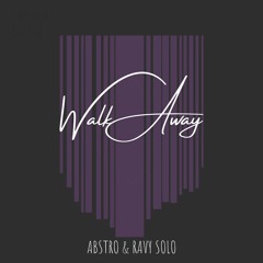 Abstro & Ravy Solo - Walk Away (FREE DOWNLOAD)