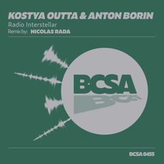 Premiere: Kostya Outta & Anton Borin (RU) - Radio Interstellar (Nicolas Rada Remix) [BCSA]