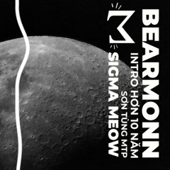INTRO HƠN 10 NĂM (Bearmonn Remix) - SƠN TÙNG M-TP | Sigma Meow
