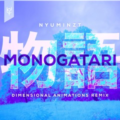 Monogatari (Dimensional Animations Remix)