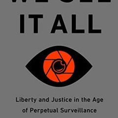 [READ] [EBOOK EPUB KINDLE PDF] We See It All: Liberty and Justice in an Age of Perpet