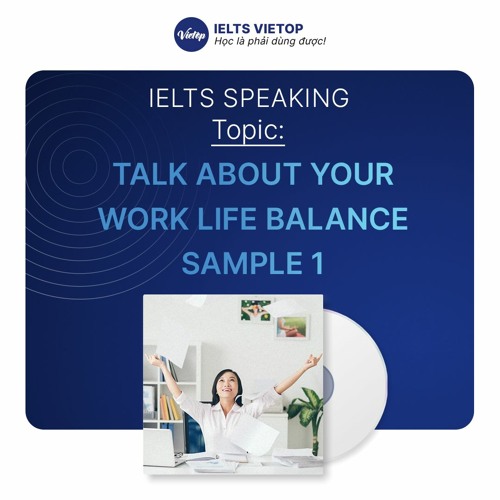 Stream Talk about your work life balance - Sample 1 by IELTS VIETOP ...