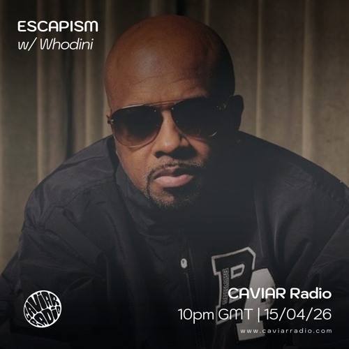ESCAPISM w/ Whodini - 15/04/26 - Caviar Radio