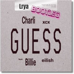 Charli xcx, Billie Eilish - GUESS? (LRYA Bootleg) Free DOWNLOAD