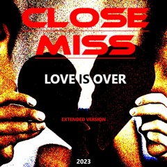 CLOSE MISS - Love Is Over ( Italo Disco 2023 )