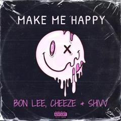 Bon Lee, Cheeze & Shivv - Make Me Happy