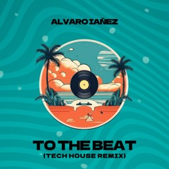 To The Beat (Tech House Remix) Alvaro Iañez - Filtrado cpy