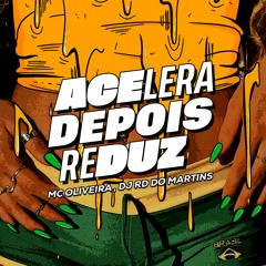 MC OLIVEIRA - ACELERA DEPOIS REDUZ [ DJ RD DO MARTINS ]