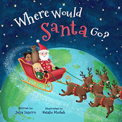 [Get] EBOOK 📧 Where Would Santa Go?: a Christmas adventure with the most famous worl
