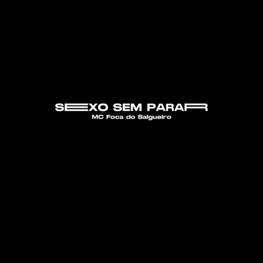 Stream Sexo Sexo Sem Parar by MC Foca do Salgueiro | Listen online for free  on SoundCloud