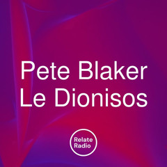 Pete Blaker b2b Le Dionisos Relate Radio / 30 October 2022