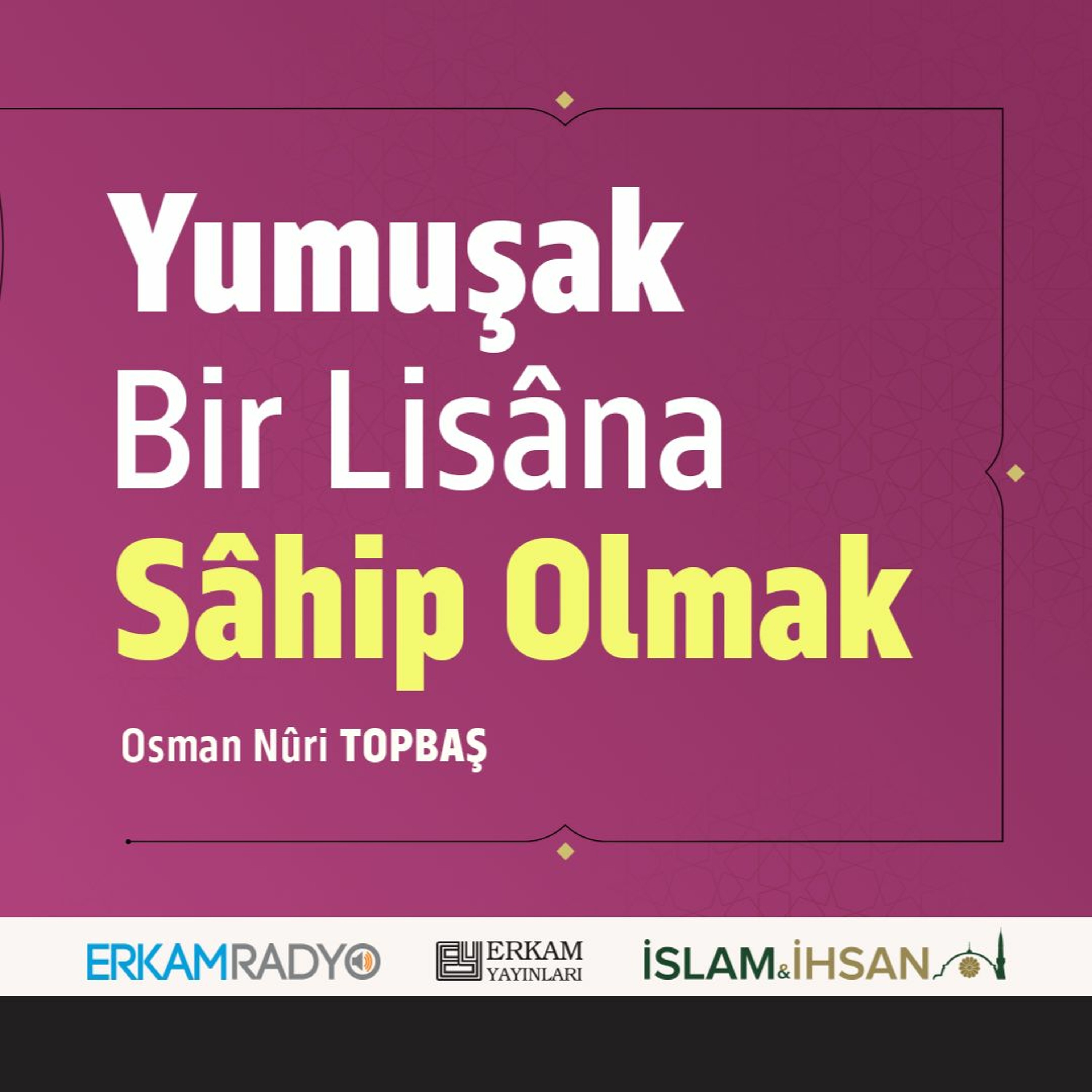 Yumuşak Bir Lisâna Sâhip Olmak (Faziletler Medeniyeti 5 - Sesli Kitap) - Osman Nuri Topbaş