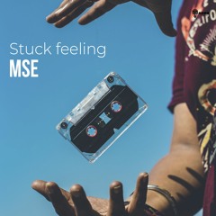 MsE -  Stuck Feeling