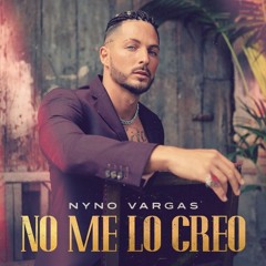 Nyno Vargas - No Me Lo Creo (Luismi Garcia & Nino Perez Remix 2021)🔥FREE🔥