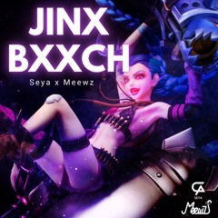 Jinx Bxxch - SEYA X MEEWZ