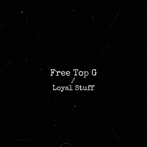 "Free Top G/Loyal Stuff"