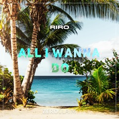 Riro - All I Wanna Do