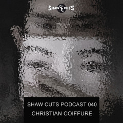 SHAW CUTS PODCAST 040 - CHRISTIAN COIFFURE