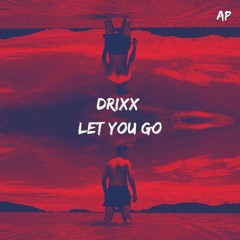 DRIXX - LET YOU GO