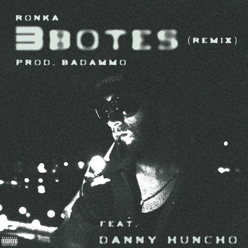 3botes ft Danny Huncho [remix] (prod. badAmmo)