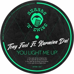 TONY FUEL FT. KARMINA DAI - You Light Me Up [BNT086] Bubble N Twist Rec / 27th May 2022