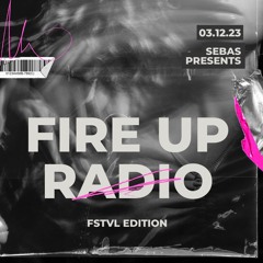 FIRE UP RADIO (FSTVL EDITION) - 03.12.23