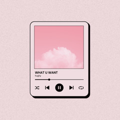 WHAT U WANT (free download)