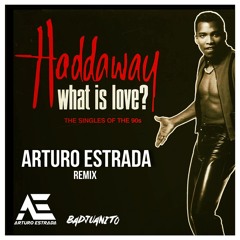 Haddaway - What Is Love (Arturo Estrada & Badjuanito NYC Rmx)