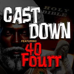 CAST DOWN ft 40fourr