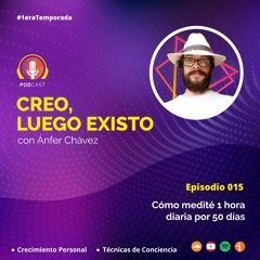 Episodio 15 - Cómo medité 1 hora diaria por 50 días