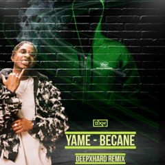 YAME - Becane- (DEEPXHARD REMIX)