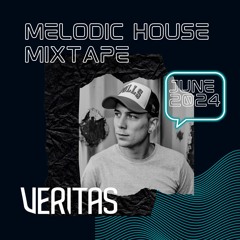 Veritas - MELODIC HOUSE MIXTAPE - JUNE 2024
