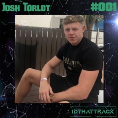 Josh Torlot | IDTHATTRACK Guest Mix #001