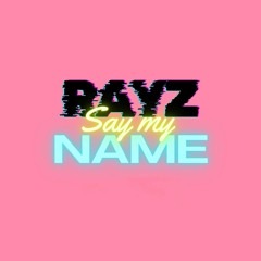 Say My Name (Rayz Remix)