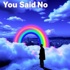You Said No