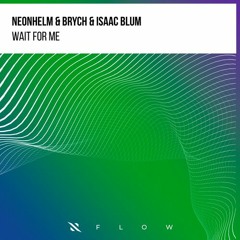 NEONHELM, Brych, Isaac Blum - Wait For Me