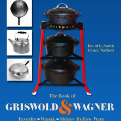 [ACCESS] KINDLE 📃 The Book of Griswold & Wagner: Favorite * Wapak * Sidney Hollow Wa