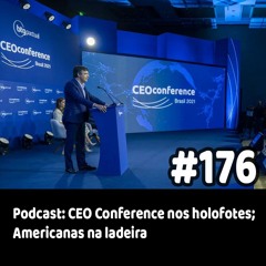 176 - Podcast: CEO Conference nos holofotes; Americanas na ladeira