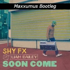 Soon Come - Shy FX (Maxxumus Bootleg)[FREE DL]